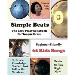 Simple Beats the Easy-Peasy Songbook for Tongue Drum: Beginner-Friendly 62 Kids